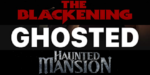 Blackening, Ghosted, Haunted Mansion & More
