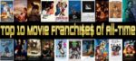 Top 10 Movie Franchises of All-Time